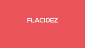 FLACIDEZ